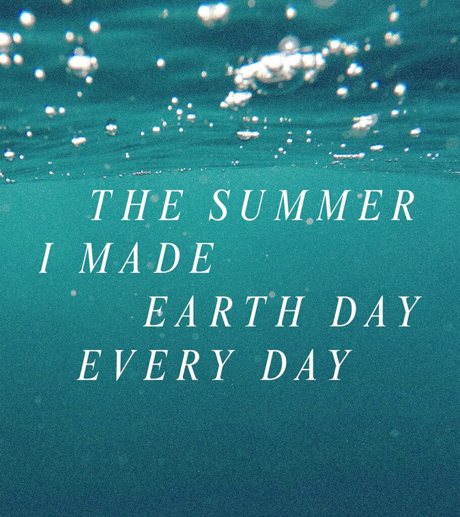 The Summer I Made Earth Day Every Day